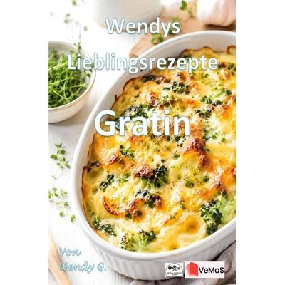 Wendys Lieblingsrezepte - Gratin, Taschenbuch von Wendy G., Epubli, 978-3-565-77086-1