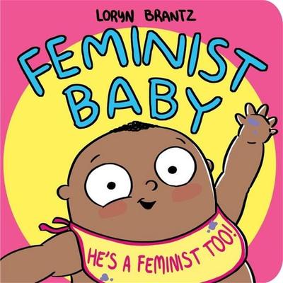 Feminist Baby! He's a Feminist Too!, Gebundene Ausgabe von Loryn Brantz, Hachette Children's Books USA, 978-1-368-02299-6