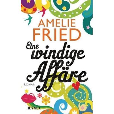 Eine windige Affäre, Gebundene Ausgabe von Amelie Fried, Heyne