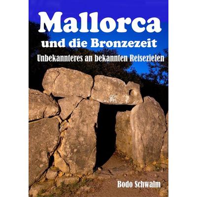 Mallorca und die Bronzezeit, Gebundene Ausgabe von Bodo Schwalm, BoD – Books on Demand, 978-3-7528-7054-1