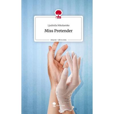 Miss Pretender. Life is a Story - story.one, Gebundene Ausgabe von Ljudmila Nikolaenko, Story.one publishing, 978-3-7108-8215-9