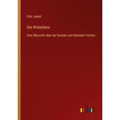 Die Wirbeltiere, Taschenbuch von Otto Jaekel, Outlook, 978-3-368-46716-6