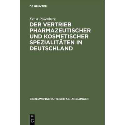 Der Vertrieb pharmazeutischer und kosmetischer Spezialitäten in Deutschland, Gebundene Ausgabe von Ernst Rosenberg, De Gruyter, 978-3-11-104998-4