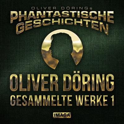 Phantastische Geschichten, Oliver Döring - Gesammelte Werke 1 - Oliver Döring, Audio, 4251489306534
