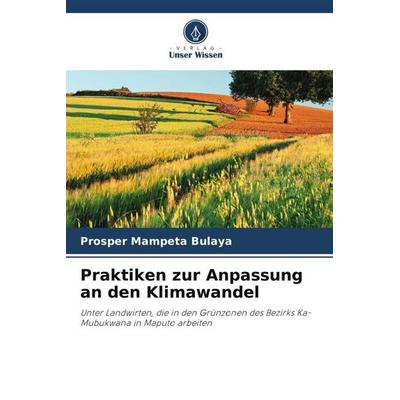 Praktiken zur Anpassung an den Klimawandel, Taschenbuch von Prosper MAMPETA Bulaya, Verlag Unser Wissen, 978-620-4-92625-4