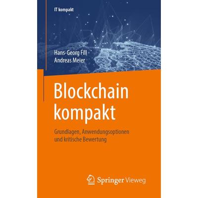 Blockchain kompakt, Taschenbuch von Hans-Georg Fill,Andreas Meier, Springer Fachmedien Wiesbaden GmbH, 978-3-658-27460-3