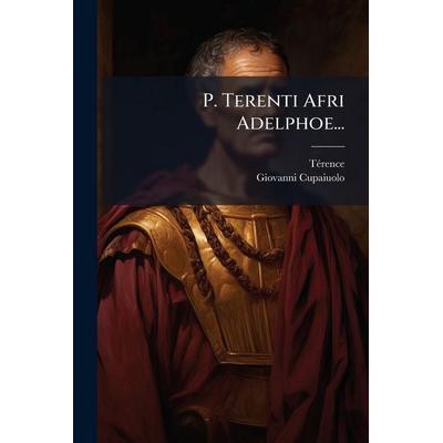P. Terenti Afri Adelphoe..., Taschenbuch von Giovanni Cupaiuolo, Creative Media Partners, LLC, 978-1-02-458342-7