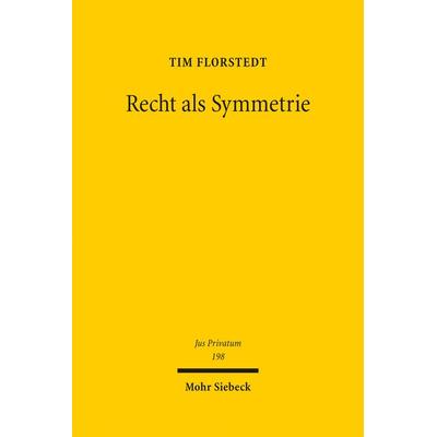 Recht als Symmetrie, Gebundene Ausgabe von Tim Florstedt, Mohr Siebeck, 978-3-16-153223-8