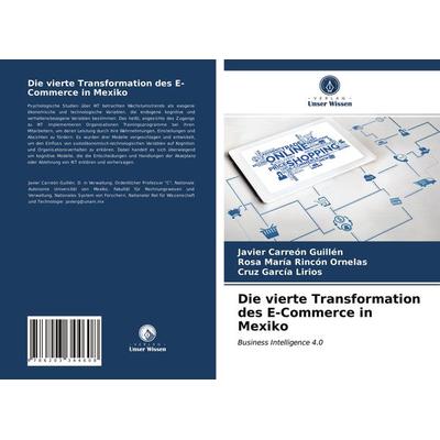 Die vierte Transformation des E-Commerce in Mexiko, Taschenbuch von Javier Carreón Guillén,Rosa María Rincón Ornelas,Cruz García Lirios, Verlag Unser
