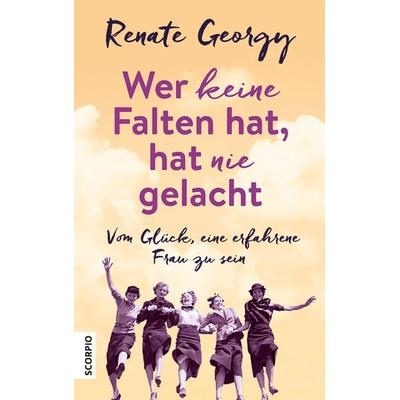 Wer keine Falten hat, hat nie gelacht, Taschenbuch von Renate Georgy, Scorpio Verlag, 978-3-95803-326-9