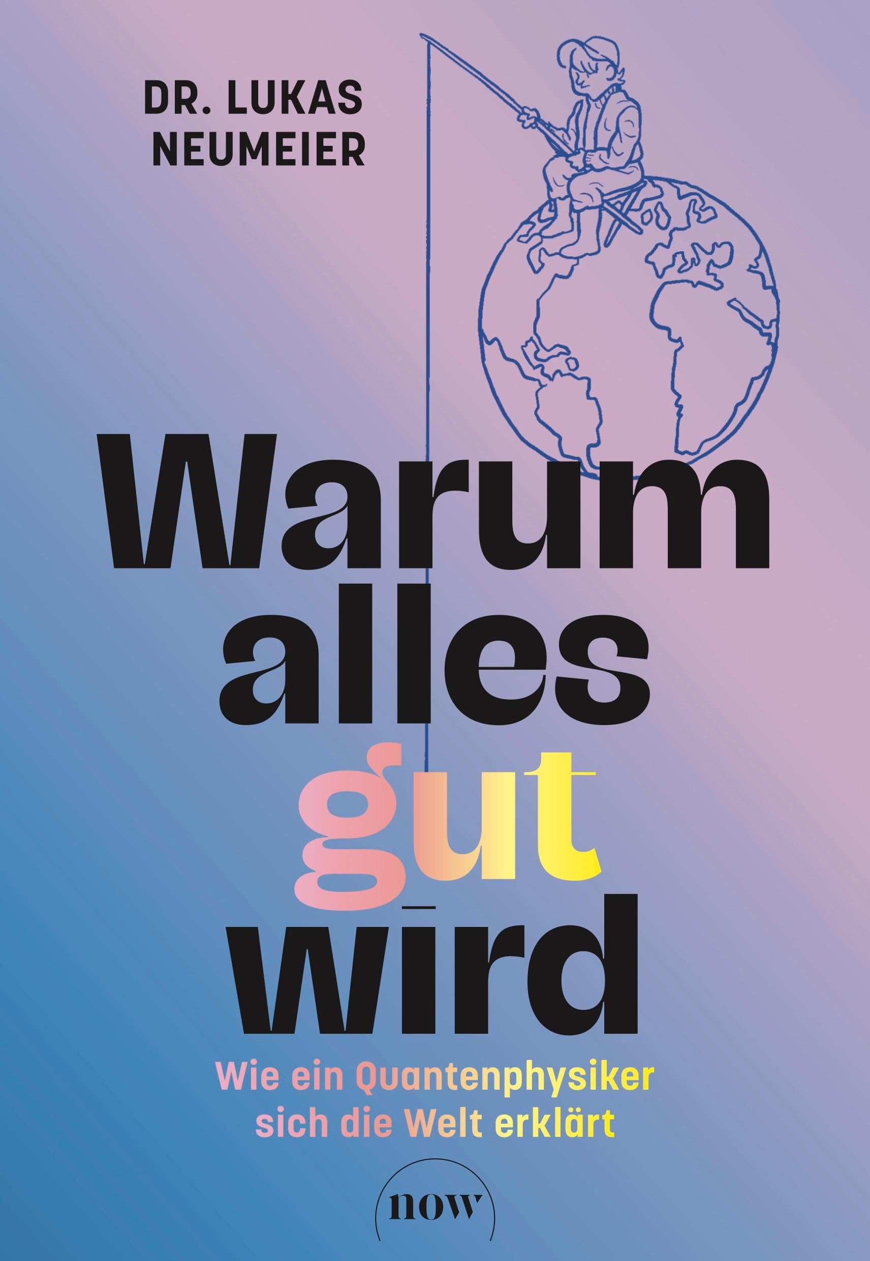 Neumeier, Dr. Lukas - Warum alles gut wird: Wie ein Quantenphysiker sich die Welt erklärt. Therapie für Skeptiker: Von der Machtübernahme der Information zur positiven Psychologie. - Preis vom 11.10.2026 03:10:56 h