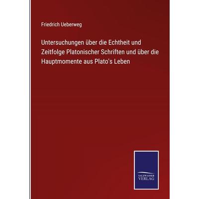 Untersuchungen über die Echtheit und Zeitfolge Platonischer Schriften und über die Hauptmomente aus Plato's Leben, Gebundene Ausgabe von Friedrich