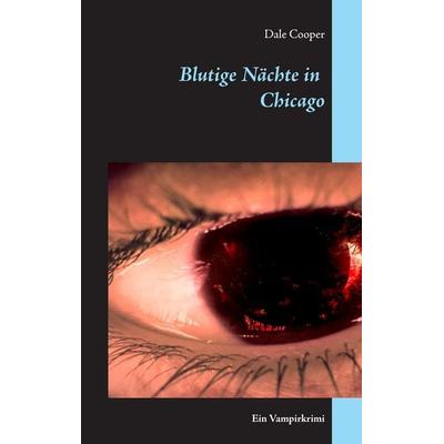 Blutige Nächte in Chicago, Taschenbuch von Dale Cooper, BoD – Books on Demand, 978-3-7386-4496-8
