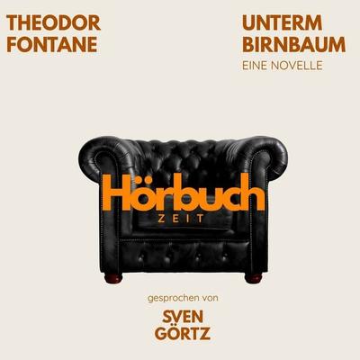 Unterm Birnbaum. Eine Novelle. - Hörbuchzeit,Theodor Fontane, Audio, 9783754522875