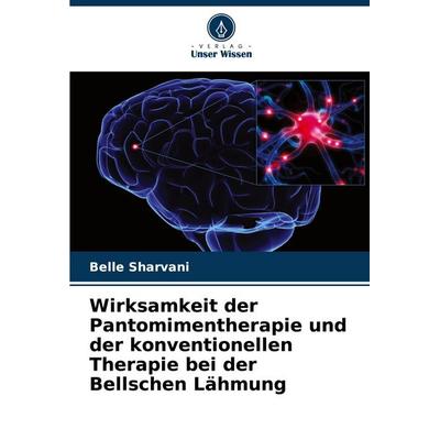 Wirksamkeit der Pantomimentherapie und der konventionellen Therapie bei der Bellschen Lähmung, Taschenbuch von Belle Sharvani, Verlag Unser Wissen,