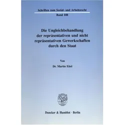 Die Ungleichbehandlung der repräsentativen und nicht repräsentativen Gewerkschaften durch den Staat., Fachbücher von Martin Eitel