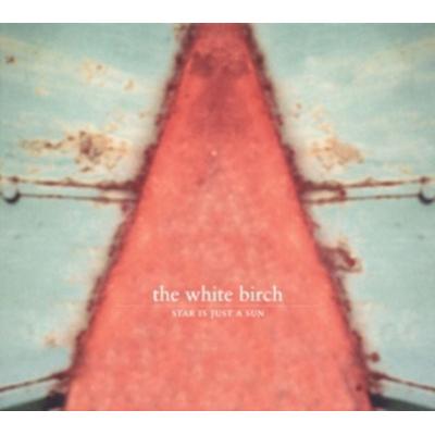White Birch, T: Star Is Just A Sun(Remastered) - The White Birch, CD