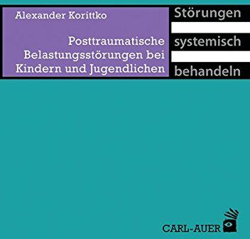 Alexander Korittko - Posttraumatische Belastungsstörungen bei Kindern und Jugendlichen (Störungen systemisch behandeln) - Preis vom 07.10.2026 11:45:10 h