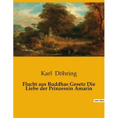 Flucht aus Buddhas Gesetz Die Liebe der Prinzessin Amarin, Taschenbuch von Karl Döhring, BoD - Books on Demand, 979-10-419-0232-3