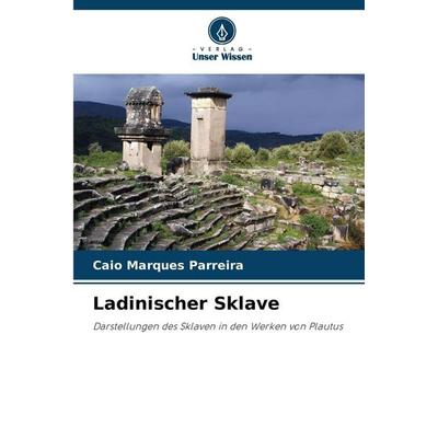 Ladinischer Sklave, Taschenbuch von Caio Marques Parreira, Verlag Unser Wissen, 978-620-9-97232-4