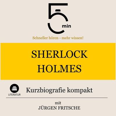 Sherlock Holmes: Kurzbiografie kompakt - 5 Minuten,5 Minuten Biografien,Jürgen Fritsche, Audio, 9783754511350