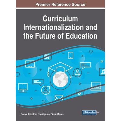 Curriculum Internationalization and the Future of Education, Gebundene Ausgabe von , Information Science Reference, 978-1-5225-2791-6