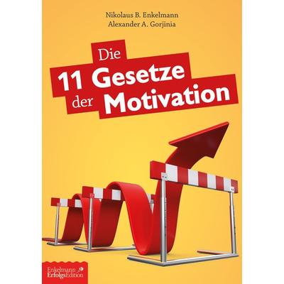 Die 11 Gesetze der Motivation, Taschenbuch von Alexander A. Gorjinia,Nikolaus B. Enkelmann, Enkelmann Erfolgs Edition, 978-3-947942-90-9