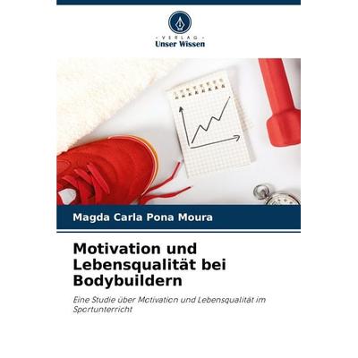 Motivation und Lebensqualität bei Bodybuildern, Taschenbuch von Magda Carla Pona Moura, Verlag Unser Wissen, 978-620-7-72861-9