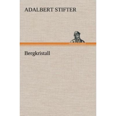 Bergkristall, Gebundene Ausgabe von Adalbert Stifter, Tredition, 978-3-8472-6207-7