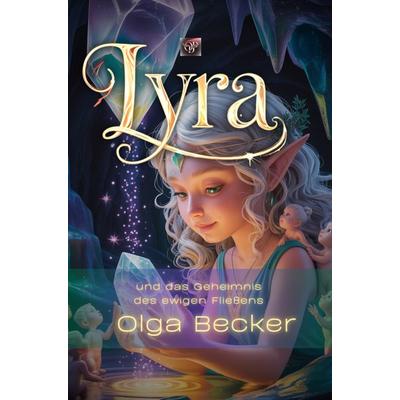 Lyra und das Geheimnis des ewigen Fließens, Taschenbuch von Olga Becker, Bookmundo, 978-94-038-0833-8