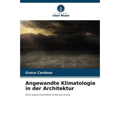 Angewandte Klimatologie in der Architektur, Taschenbuch von Grace Cardoso, Verlag Unser Wissen, 978-620-0-74368-8