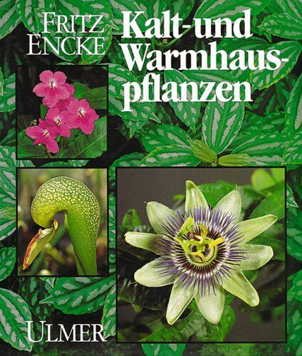 Fritz Encke - Kalt- und Warmhauspflanzen: Arten, Herkunft, Pflege und Vermehrung. Ein Handbuch für Liebhaber und Fachleute. Unter Mitarb. v. Feßler, Alfred / Götz, ... Klaus / Opitz, Hans-Werner / Vöth, Walter - Preis vom 30.09.2026 22:30:23 h