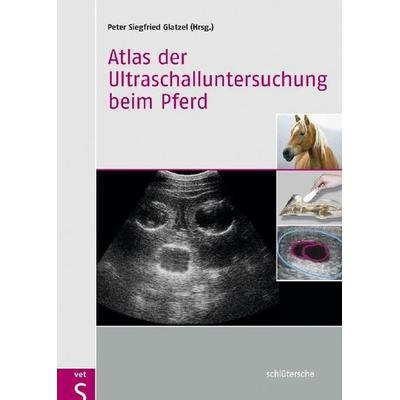 Atlas der Ultraschalluntersuchung beim Pferd, Gebundene Ausgabe von , Schlütersche Verlag, 978-3-89993-059-7