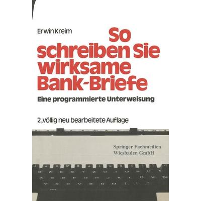 So schreiben Sie Wirksame Bankbriefe, Taschenbuch von Erwin Kreim, Betriebswirtschaftlicher Verlag Gabler, 978-3-409-47012-4