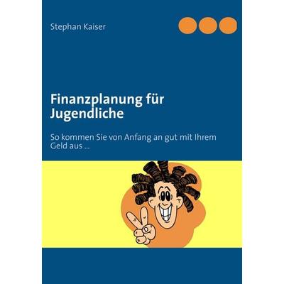 Finanzplanung für Jugendliche, Taschenbuch von , BoD – Books on Demand, 978-3-8482-2243-8