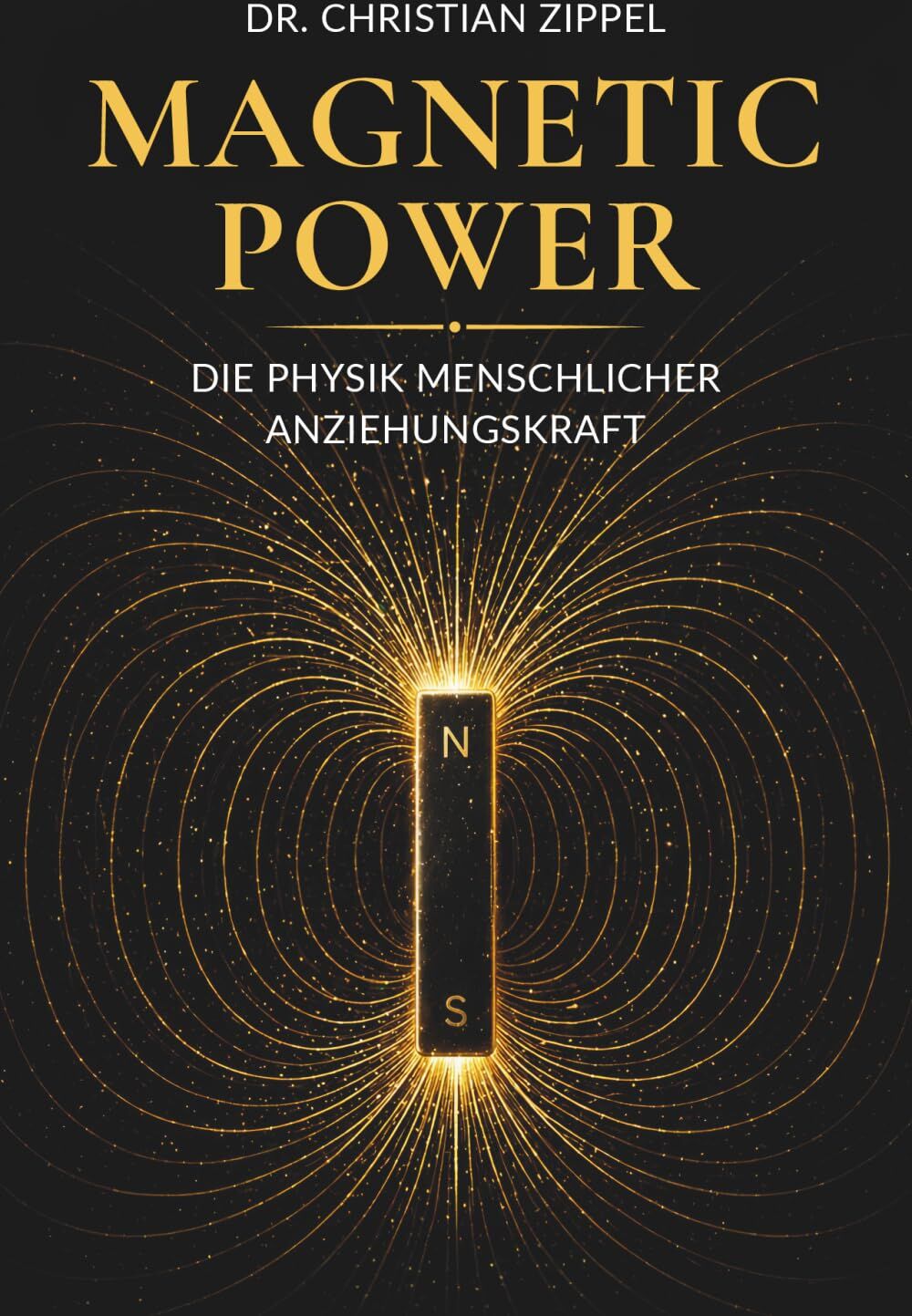 Zippel, Dr. Christian - MAGNETIC POWER: Die Physik menschlicher Anziehungskraft Erfolg ohne Erschöpfung. Charisma & Attraktivität steigern. Polarität meistern - Preis vom 30.09.2026 09:01:18 h