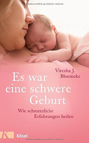 Bloemeke, Viresha J. - Es war eine schwere Geburt: Wie schmerzliche Erfahrungen heilen - Preis vom 11.10.2026 15:43:13 h