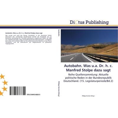 Autobahn. Was u.a. Dr. h. c. Manfred Stolpe dazu sagt, Taschenbuch von , Dictus Publishing, 978-3-8443-6665-5