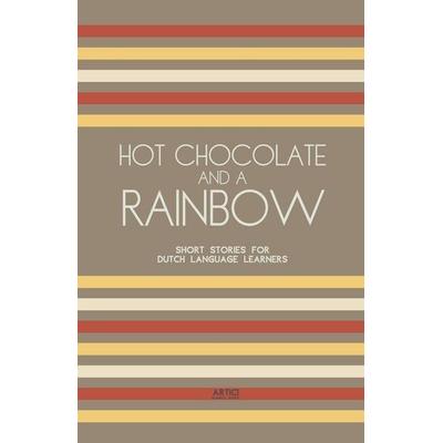 Hot Chocolate And A Rainbow, Taschenbuch von Artici Bilingual Books, Artici Bilingual Books