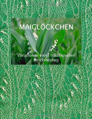 Dorothea Fischer - Maiglöckchen - Variationen eines traditionellen Strickmusters - Preis vom 09.10.2026 07:28:09 h