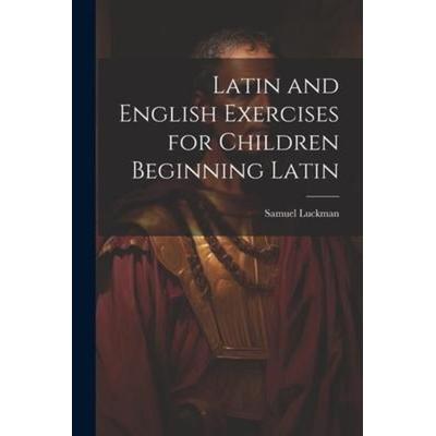 Latin and English Exercises for Children Beginning Latin, Taschenbuch von Samuel Luckman, Creative Media Partners, LLC, 978-1-02-120809-5