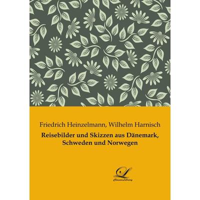 Reisebilder und Skizzen aus Dänemark, Schweden und Norwegen, Taschenbuch von Wilhelm Harnisch,Friedrich Heinzelmann, BoD - Books on Demand,
