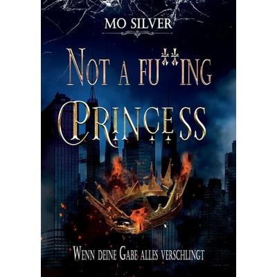 NOT A FU**ING PRINCESS Dark Urban Fantasy, Unstillbarer Wunsch nach Freiheit und der Suche nach der eigenen Identität einer Prinzessin, die keine sein