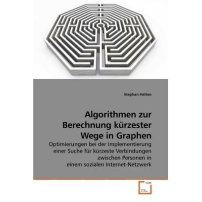 Helten, S: Algorithmen zur Berechnung kürzester Wege in Grap, Taschenbuch von Stephan Helten, VDM, 978-3-639-25028-2