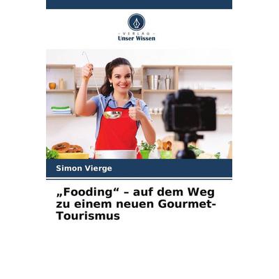 'Fooding' - auf dem Weg zu einem neuen Gourmet-Tourismus, Taschenbuch von Simon Vierge, Verlag Unser Wissen