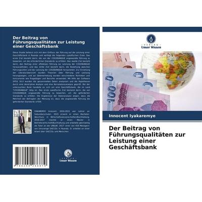 Der Beitrag von Führungsqualitäten zur Leistung einer Geschäftsbank, Taschenbuch von Innocent Iyakaremye, Verlag Unser Wissen, 978-620-4-26687-9