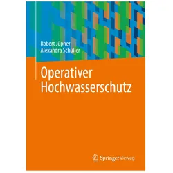 Operativer Hochwasserschutz, Fachbücher von Alexandra Schüller, Robert Jüpner