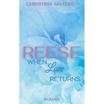 Reese - When Love Returns, Taschenbuch von Christina Matesic, BoD – Books on Demand, 978-3-7583-6318-4
