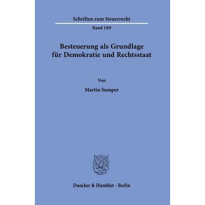 Besteuerung als Grundlage für Demokratie und Rechtsstaat., Taschenbuch von Martin Sumper, Duncker & Humblot, 978-3-428-18951-9