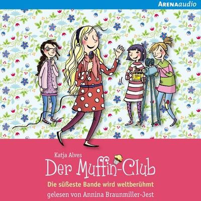 Die süßeste Bande wird weltberühmt (Der Muffin-Club 6) - Katja Alves, Audio, 9783401851471